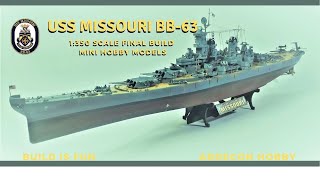 USS MISSOURI BB 63 Rebuild 1350 by Mini Hobby Models the Final Build [upl. by Ikcir]