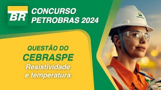 Concurso PETROBRAS  CEBRASPE  Resistividade e temperatura [upl. by Ilonka]