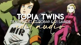 edit audio  topia twins travis scott ft rob49 amp 21 savage [upl. by Sallyann]