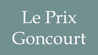 How to Pronounce Le Prix Goncourt The Prix Goncourt Correctly in French [upl. by Worl]