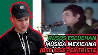 RUSSIANS REACT TO MEXICAN MUSIC  Jose Jose  El Triste En Vivo  REACTION [upl. by Aiuqat37]