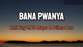 Kell Kay  BANA PWANYA Feat Yo Maps amp Prince Luv Lyrics [upl. by Anyad]