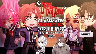 •👻AyaseOkarun Classmates react to THEM aira amp Jiji👽• Part 2  DANDADAN [upl. by Battat]