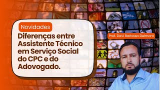 Diferenças entre Assistente Técnico em Serviço Social do CPC e do Adovogado [upl. by Eskil]