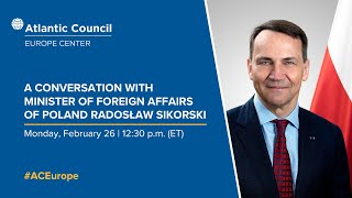 A conversation with Minister of Foreign Affairs of Poland Radosław Sikorski [upl. by Rebhun]