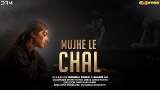 Mujhe Le Chal  Annural Khalid  Raamis Ali  Official Music Video [upl. by Dnomyad]