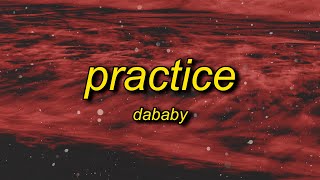 DaBaby  Practice Lyrics  i do my lil dancy dance [upl. by Wolbrom511]