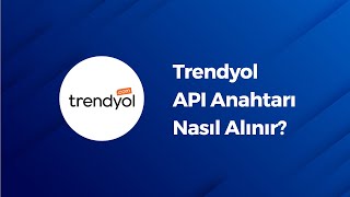 Trendyol API Anahtarı Nasıl Alınır Trendyol Entegrasyonu [upl. by Kylen]