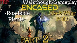 ENCASED Walkthrough  Part 2  Roadside Picnic  Black Wing Build  PC [upl. by Aralk]