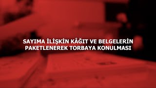 SAYIMA İLİŞKİN KÂĞIT VE BELGELERİN PAKETLENEREK TORBAYA KONULMASI [upl. by Anerat]