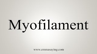 How To Say Myofilament [upl. by Swanhildas]