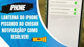 Lanterna do iPhone piscando ao chegar notificação Como resolver [upl. by Notrem]