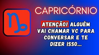 CAPRICÓRNIO♑ ATENÇÃO ALGUÉM VAI CHAMAR VC PARA CONVERSAR E TE DIZER ISSO [upl. by Soisinoid]