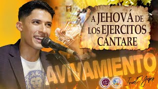 A JEHOVÁ DE LOS EJERCITOS CANTARE 🔥 Alabanzas de AVIVAMIENTO🔥  SALMISTA Israel Yepez [upl. by Nettirb349]