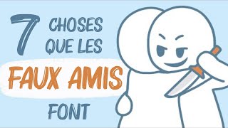 7 choses que les FAUX AMIS font [upl. by Nimzay277]