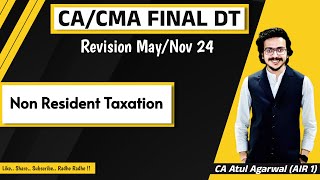 CACMA Final DT amp International Tax Revision MayNov 2024  NR Taxation  By CA Atul Agarwal AIR 1 [upl. by Friedland]