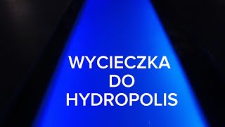 WYCIECZKA DO HYDROPOLIS [upl. by Anwahsar519]