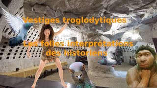 Vestiges troglodytiques Les folles interprétations des historiens [upl. by Nozicka]