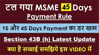 MSME Payment Rule Update  Section 43B h of Income Tax  MSME 45 Days Payment Rule Extension  MSMED [upl. by Etnahs926]