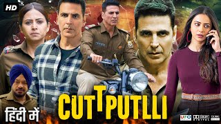 Cuttputlli Full Movie In Hindi  Akshay Kumar  Rakul Preet Singh  Sargun Mehta  Review amp Fact HD [upl. by Ardnasela]