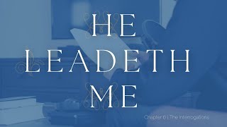 He Leadeth Me  Chapter 6  The Interrogations [upl. by Lanrev]