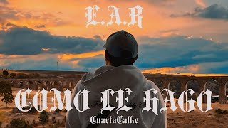 EAR  Como Le Hago  PROD BY Cuarta Calle  Video Oficial [upl. by Rehtul239]