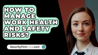 How To Manage Work Health And Safety Risks  SecurityFirstCorpcom [upl. by Obadiah12]