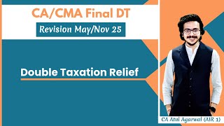 CACMA Final DT amp International Tax Revision MayNov 2025  Double Tax Relief CA Atul Agarwal AIR 1 [upl. by Rhpotsirhc762]