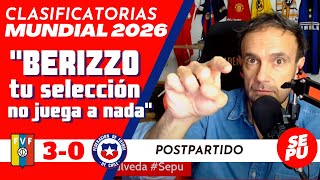 quotBerizzo tu selección no juega a nadaquot Postpartido Venezuela 3 vs Chile 0 Sepu [upl. by Chaddie]