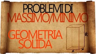 Problemi di Massimo e Minimo di Geometria Solida [upl. by Kironde]