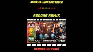 Versão Promoção Always Unpredictable  Reggae Remix ReggaedoPiauíOficial [upl. by Tletski]