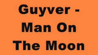 Guyver  Man On The Moon [upl. by Slein]