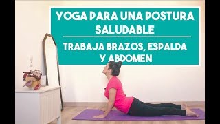 YOGA PARA UNA POSTURA SALUDABLE  TRABAJA BRAZOS ESPALDA Y ABDOMEN [upl. by Delorenzo]