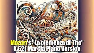 Mozarts quotLa clemenza di Titoquot K621 Marcia Piano Version [upl. by Thistle332]