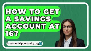 How To Get A Savings Account At 16  AssetsandOpportunityorg [upl. by Lambart]