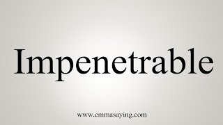 How To Say Impenetrable [upl. by Auohp]