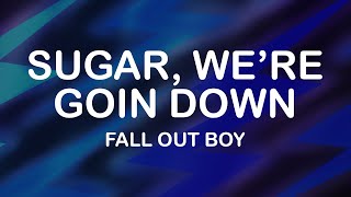 Fall Out Boy  Sugar Were Goin Down Lyrics  Lyric Video [upl. by Rasec]