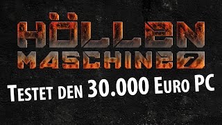 Höllenmaschine 7  Testet den 30000EuroPC [upl. by Sedicla]