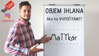 OBJEM IHLANA  Ako ho VYPOÄŒÃTAME [upl. by Bertero]