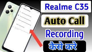 Realme c35 Me Call Recording Setting Kaise Kare  Auto Call Recording In Realme c35 [upl. by Ayanad253]