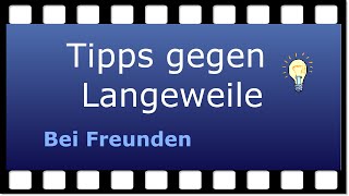 Tipps gegen Langeweile Bei Freunden [upl. by Anaic]