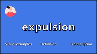 EXPULSION  Meaning and Pronunciation [upl. by Frechette]