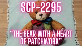 SCP2295 quotThe Bear With A Heart of Patchworkquot Wholesome SCP Safe SCP [upl. by Rodama]