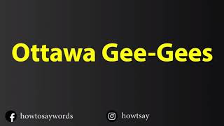 How To Pronounce Ottawa Gee Gees [upl. by Negrom597]