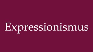 How to Pronounce Expressionismus Expressionism Correctly in German [upl. by Rosemare]