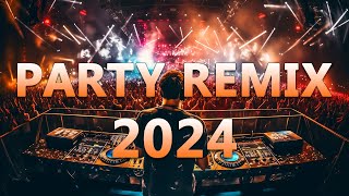 PARTY MIX 2024 🔥 Mashups amp Remixes Of Popular Songs 🔥 DJ Dance Remix EDM Music 2024 [upl. by Ahsaet]