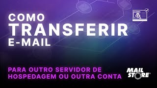 Como TRANSFERIR EMAIL para outro Servidor de Hospedagem ou outra Conta MailStore  O Site Certo [upl. by Whallon596]