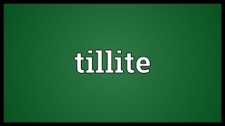 Tillite Meaning [upl. by Eniarda]