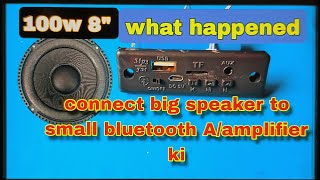 What happened connect big speaker 100w 8quot to small bluetooth aAmplifier kit bluetooth speaker [upl. by Cogswell]