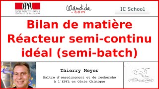 Bilan de matière — Réacteur semicontinu idéal  Thierry Meyer [upl. by Gratianna775]